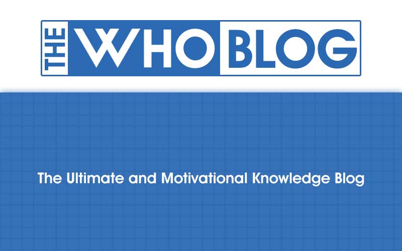 The Who Blog - The Ultimate and Motivational Knowledge Blog