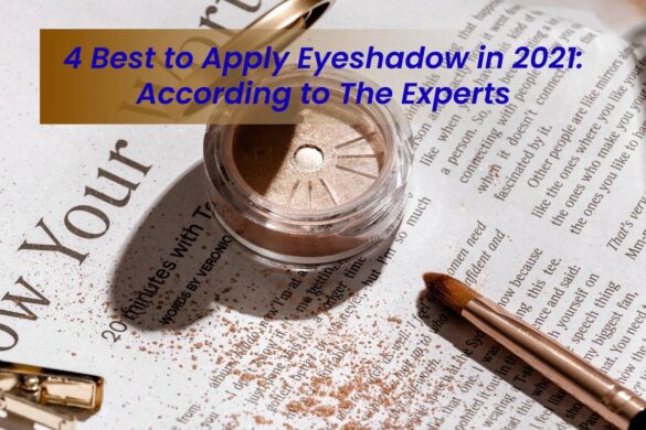 4 Best to Apply Eyeshadow in 2021: According to The Experts