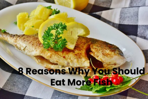 8 Reasons Why You Should Eat More Fish