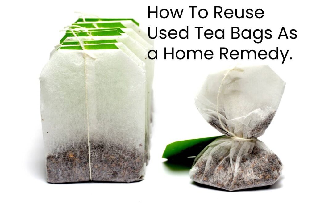 How To Reuse Used Tea Bags As a Home Remedy.
