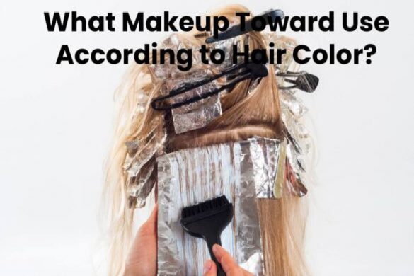 What Makeup Toward Use According to Hair Color?
