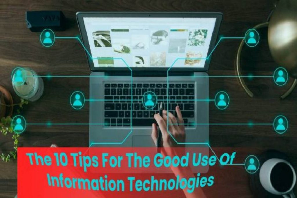 The 10 Tips For The Good Use Of Information Technologies