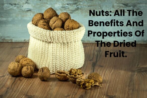 Nuts: All The Benefits And Properties Of The Dried Fruit.