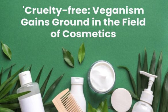 'Cruelty-free: Veganism Gains Ground in the Field of Cosmetics