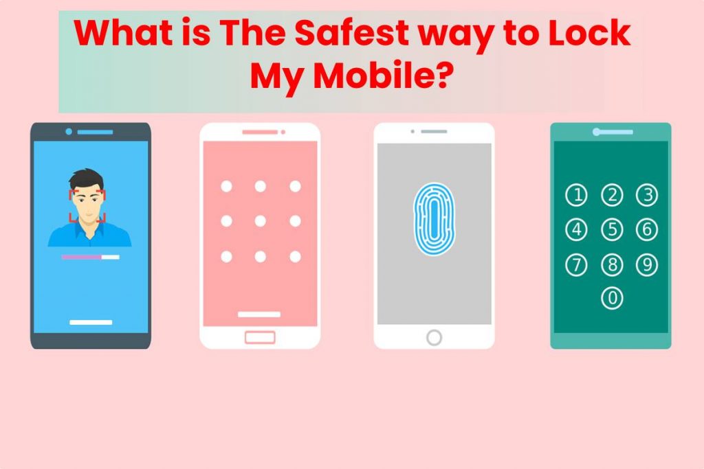 What is The Safest way to Lock My Mobile?