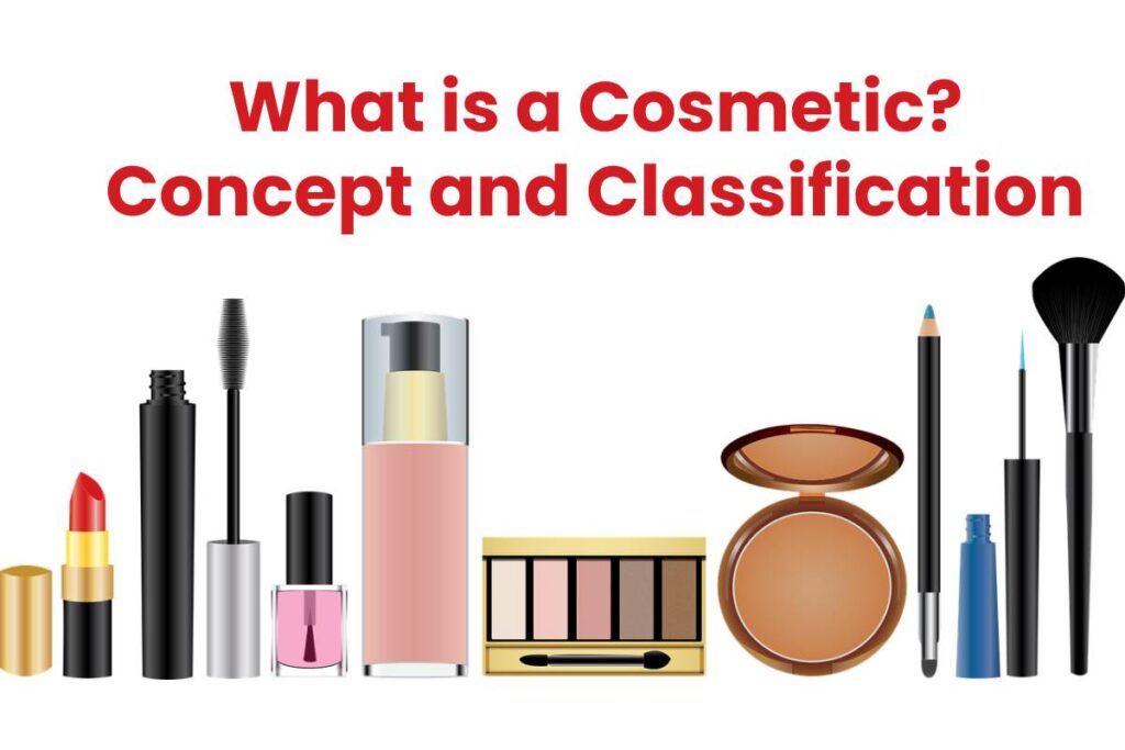 What is a Cosmetic? Concept and Classification of Cosmetics