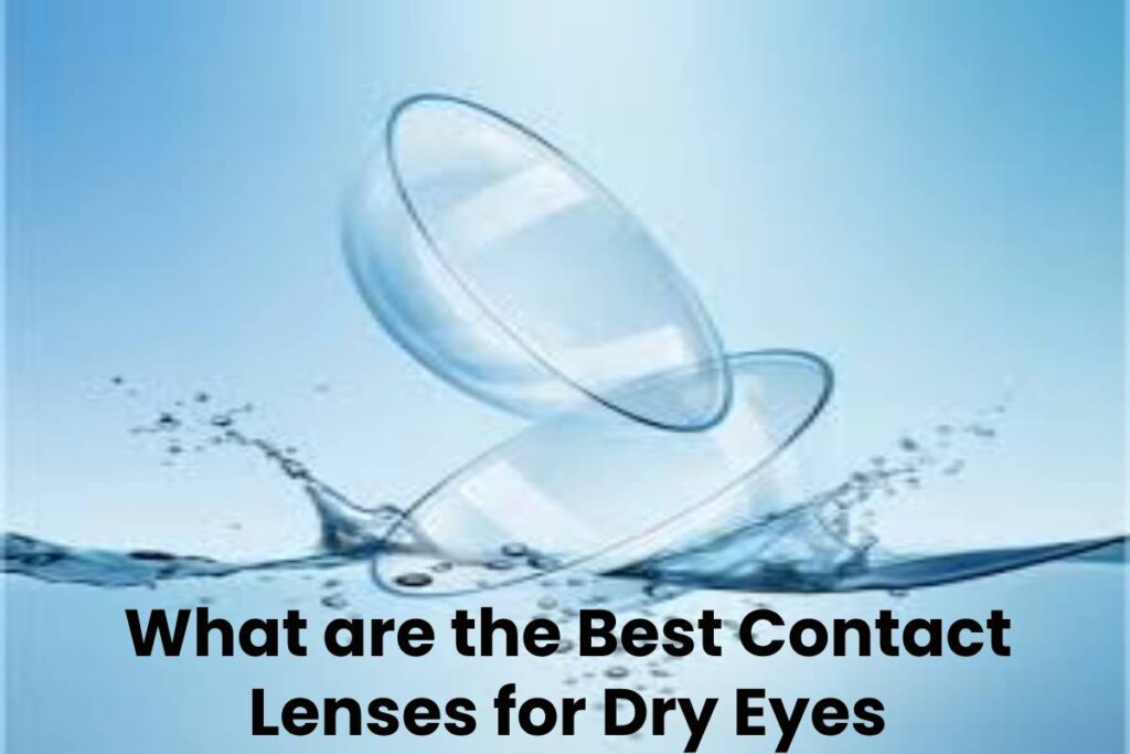 What are the Best Contact Lenses for Dry Eyes