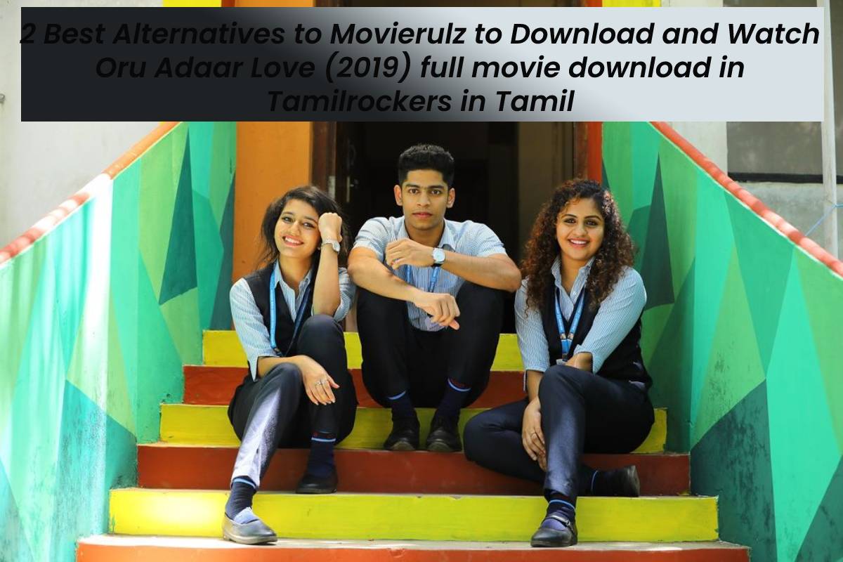 2 Best Alternatives to Movierulz to Download and Watch Oru Adaar Love (2019) full movie download in Tamilrockers in Tamil