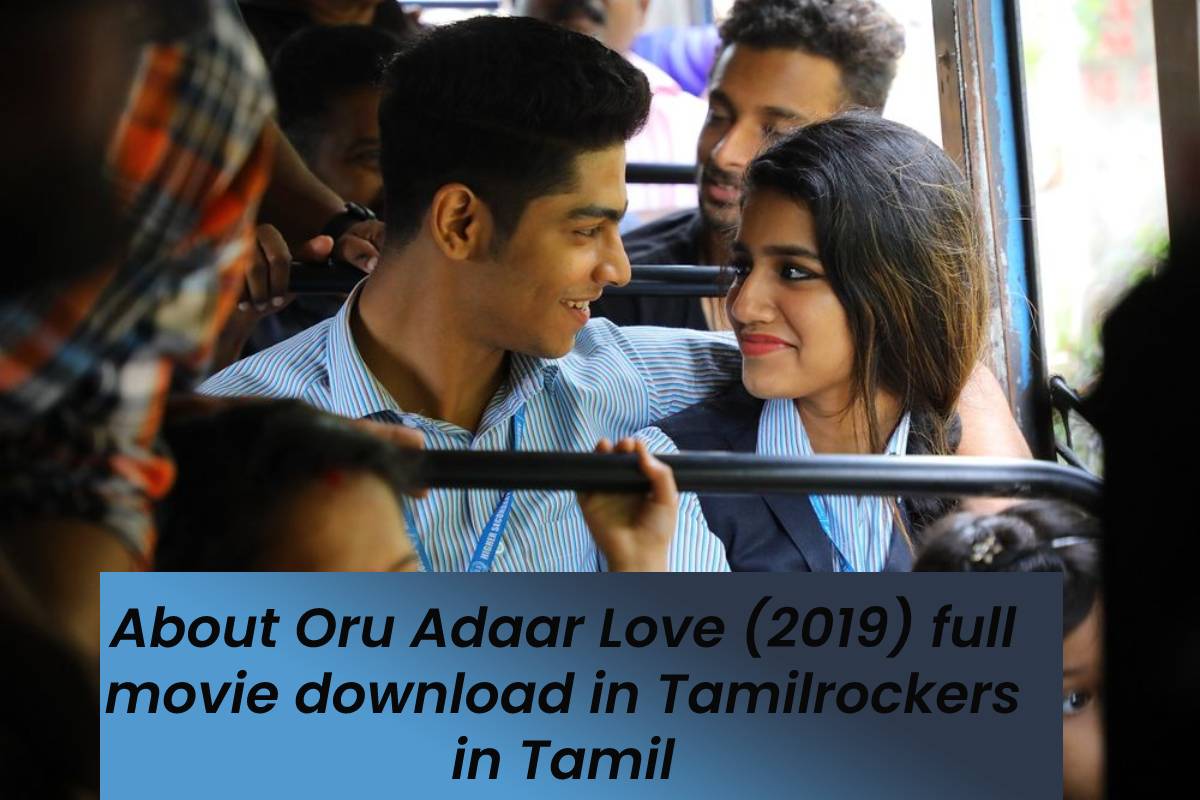 About Oru Adaar Love (2019) full movie download in Tamilrockers in Tamil