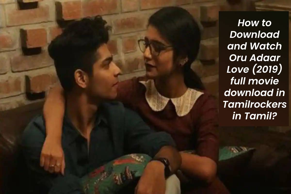 How to Download and Watch Oru Adaar Love (2019) full movie download in Tamilrockers in Tamil?