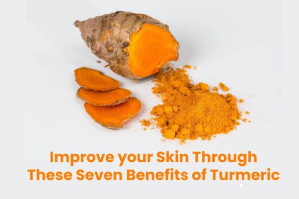 Improve your Skin Through These Seven Benefits of Turmeric