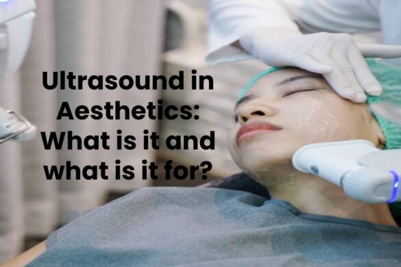 Ultrasound in Aesthetics: What is it and what is it for?