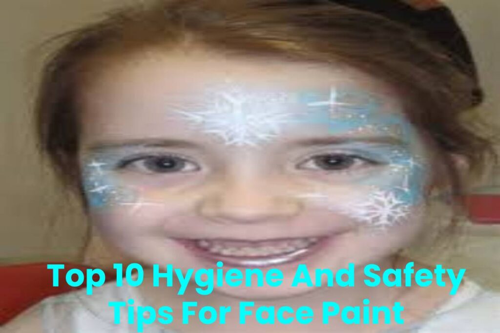 Top 10 Hygiene And Safety Tips For Face Paint