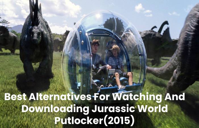 Best Alternatives For Watching And Downloading Jurassic World Putlocker(2015)