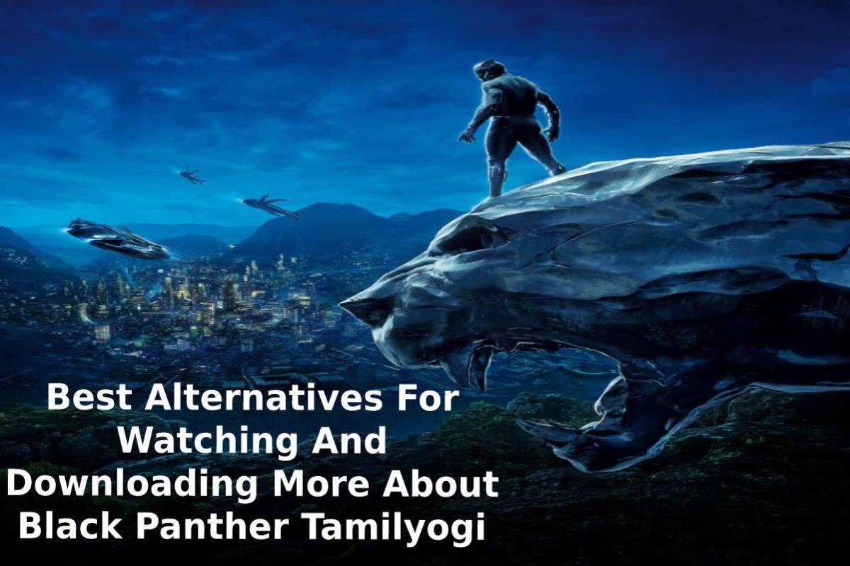 Best Alternatives For Watching And Downloading More About Black Panther Tamilyogi