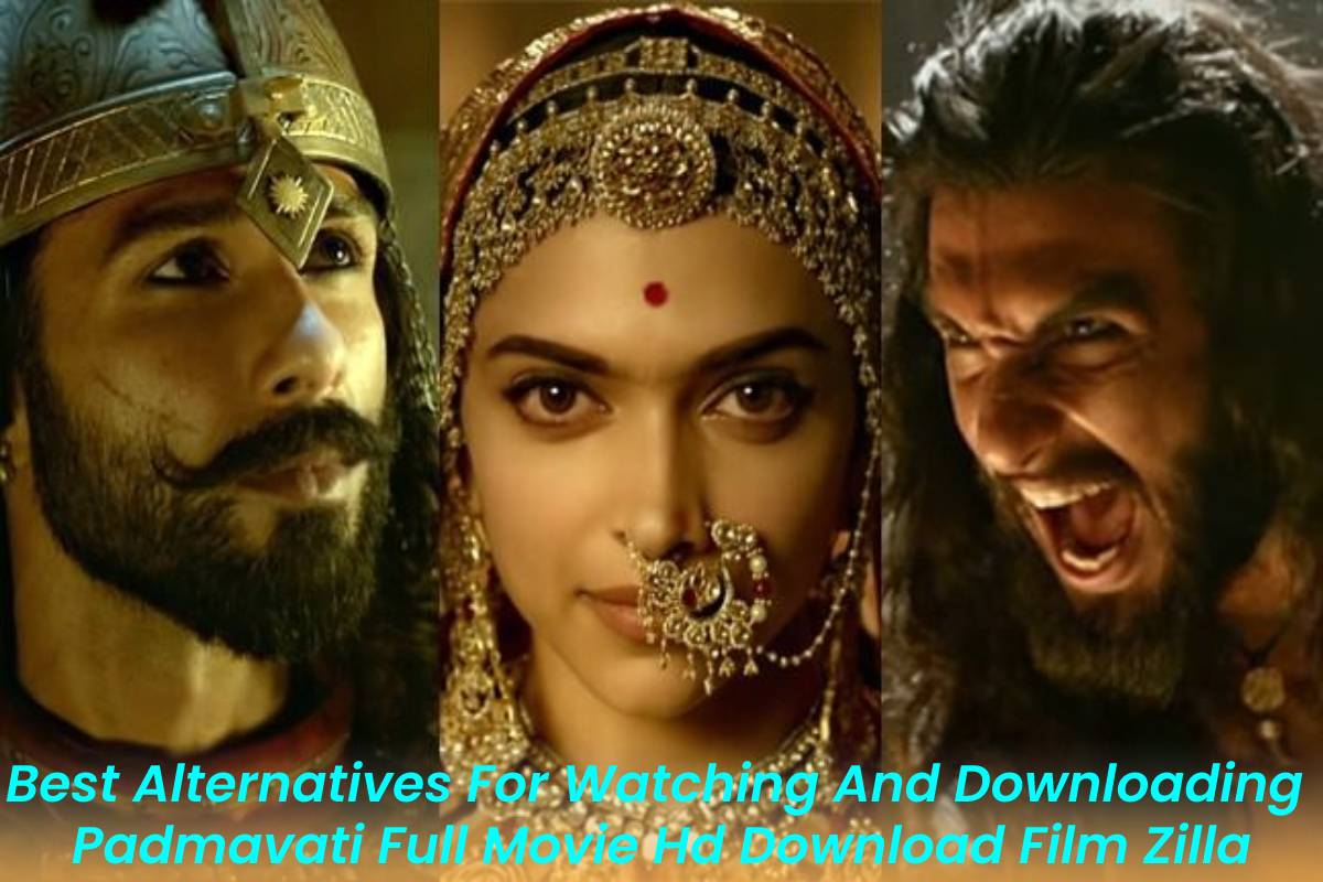 Best Alternatives For Watching And Downloading Padmavati Full Movie Hd Download Film Zilla