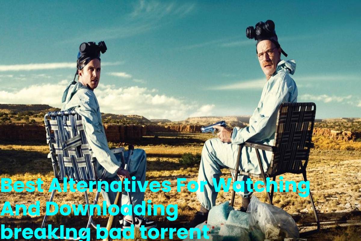 Best Alternatives For Watching And Downloading breakIng bad torrent