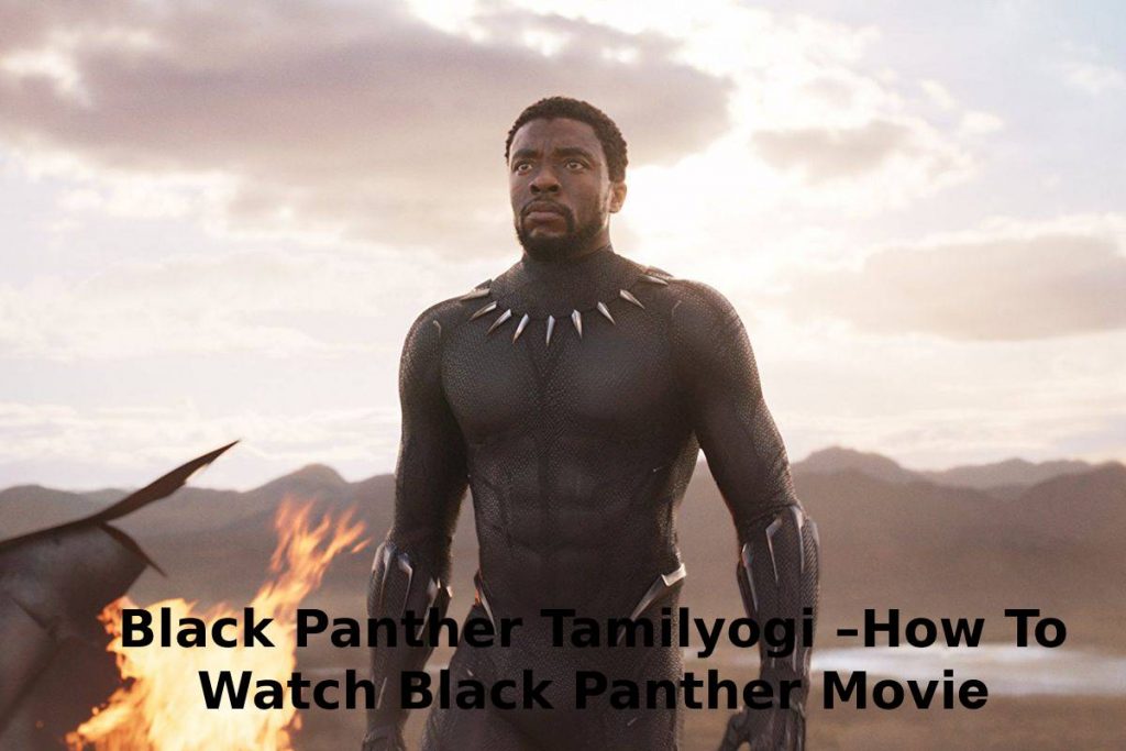 Black Panther Tamilyogi –How To Watch Black Panther Movie