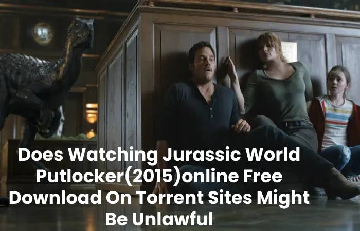 Does Watching Jurassic World Putlocker(2015)online Free Download On Torrent Sites Might Be Unlawful