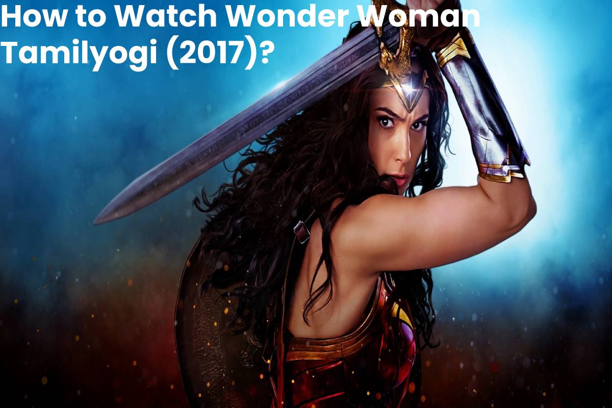 How to Watch Wonder Woman Tamilyogi (2017)?