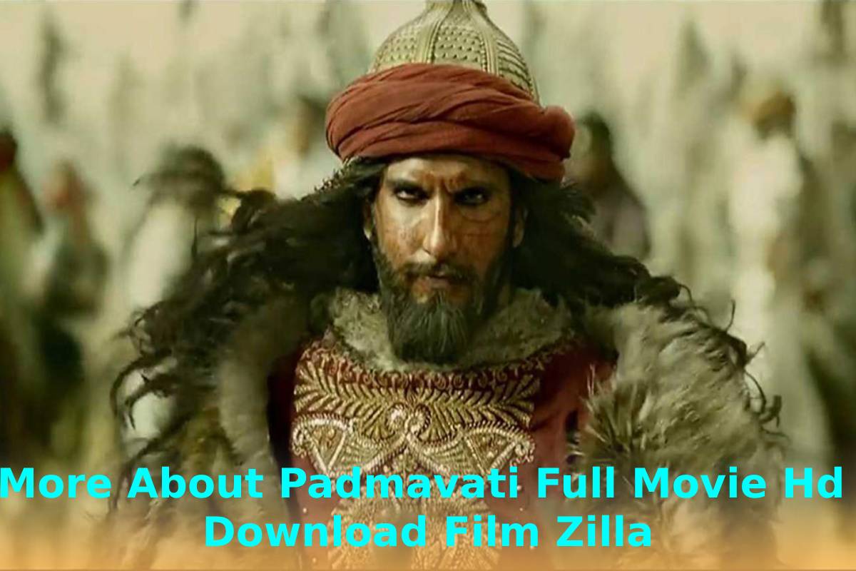 More About Padmavati Full Movie Hd Download Film Zilla