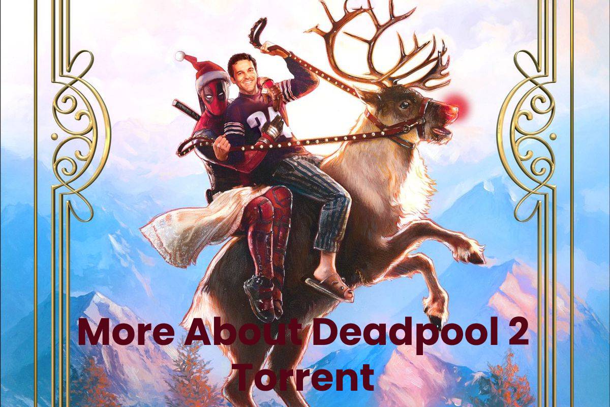 More About Deadpool 2 Torrent
