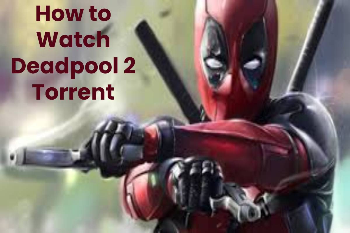 How to Watch Deadpool 2 Torrent