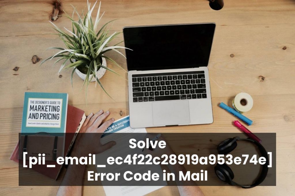 How to Fix pii_email_ec4f22c28919a953e74e Error Code: