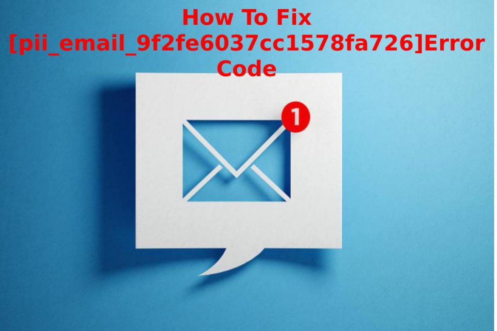 How To Fix [pii_email_9f2fe6037cc1578fa726]Error Code
