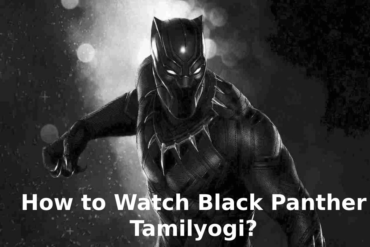 How to Watch Black Panther Tamilyogi?