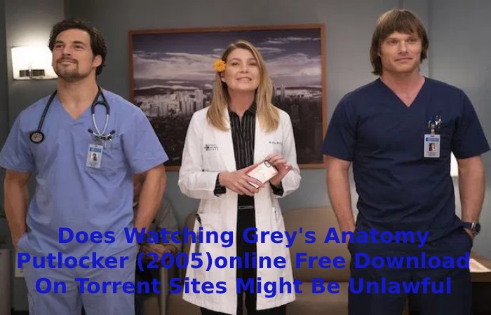 Does Watching Grey's Anatomy Putlocker (2005)online Free Download On Torrent Sites Might Be Unlawful