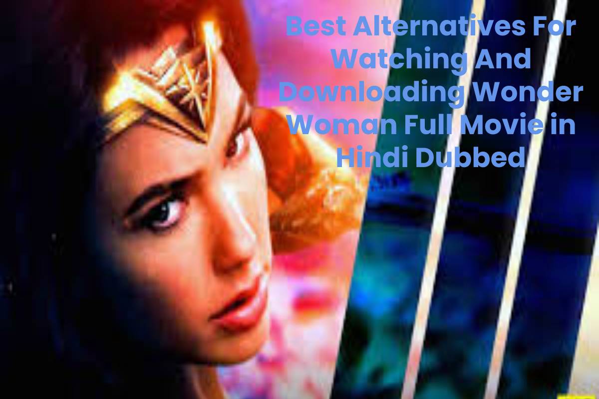 Best Alternatives For Watching And Downloading Wonder Woman Full Movie in Hindi Dubbed Download