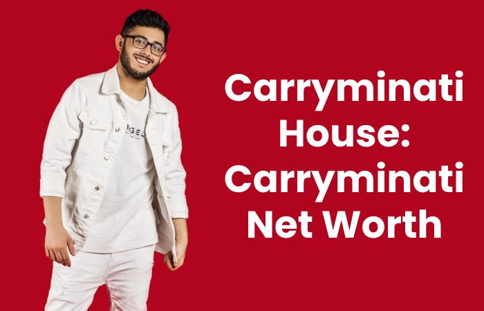 Carryminati House: Carryminati Net Worth