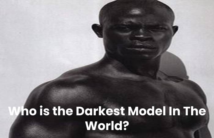 Who is the Darkest Model In The World_