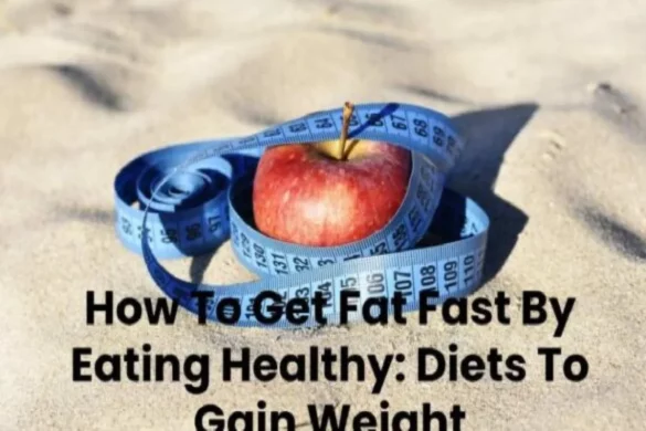 Get Fat Fast By Eating Healthy_ Diets To Gain Weight (1)