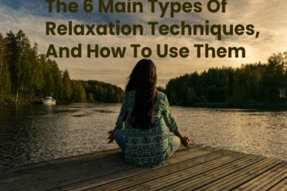 The 6 Main Types Of Relaxation Techniques, And How To Use Them