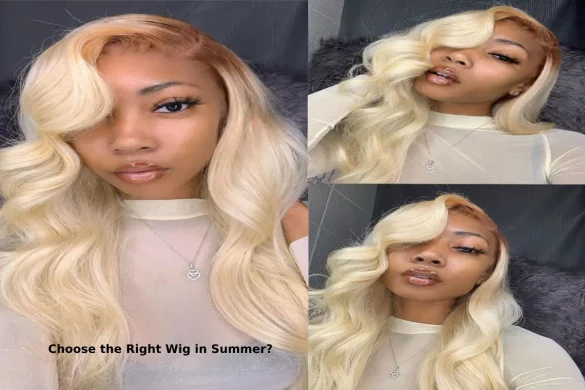 Choose the Right Wig in Summer