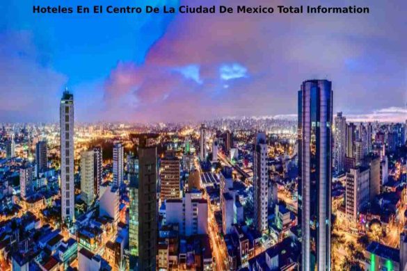 Hoteles En El Centro De La Ciudad De Mexico Total Information