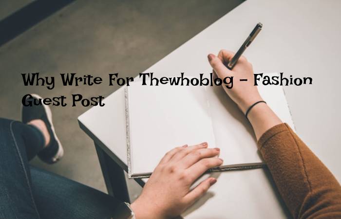 Why Write For Thewhoblog – Fashion Guest Post