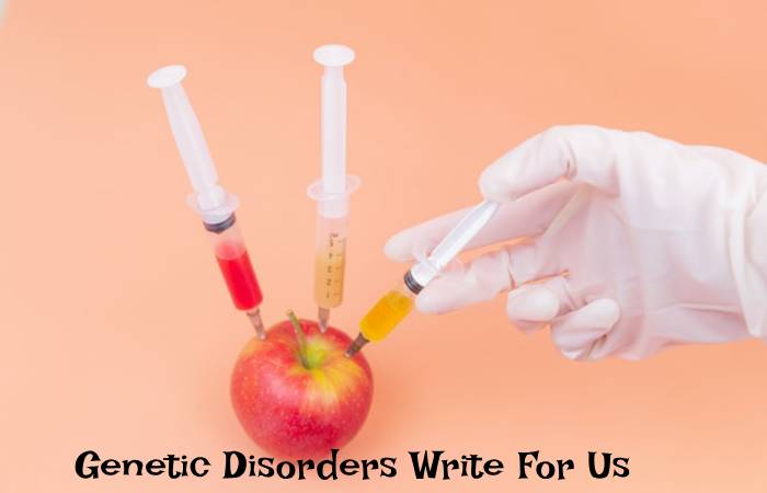 Genetic Disorders Write For Us