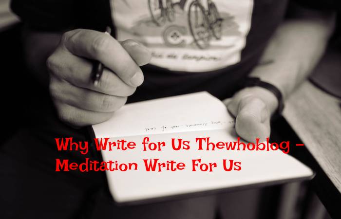 Why Write for Us Thewhoblog – Meditation Write For Us