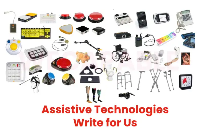 Assistive Technologies Write for Us