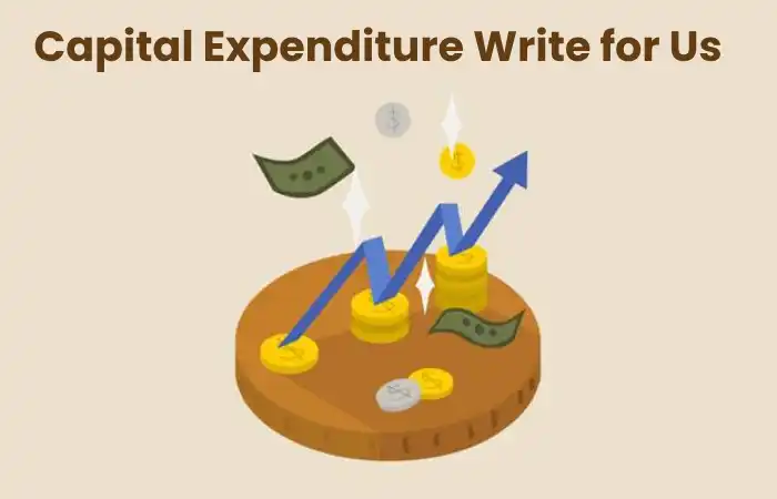 Capital Expenditure Write for Us