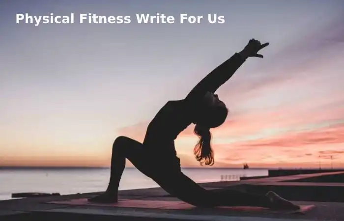 Physical Fitness Write For Us