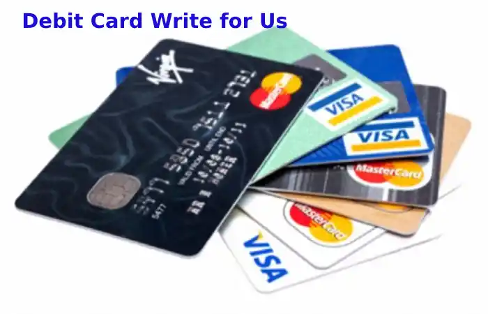 Debit Card Write for us