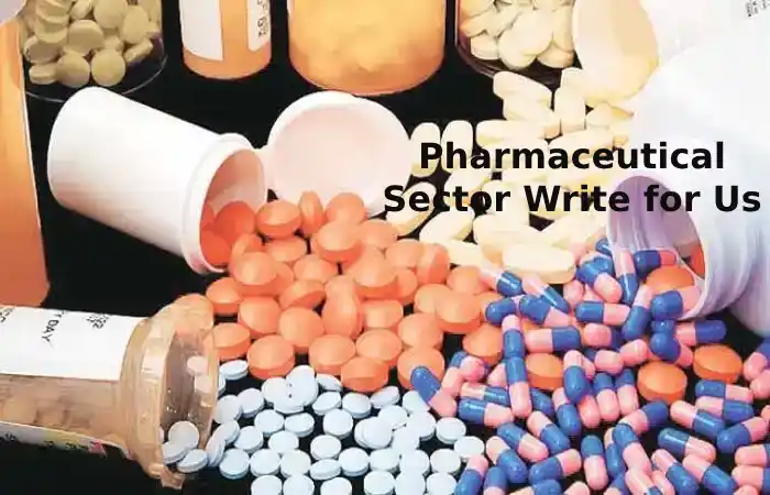 Pharmaceutical Sector Write for Us