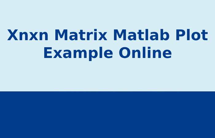 Xnxn Matrix Matlab Plot Example Online