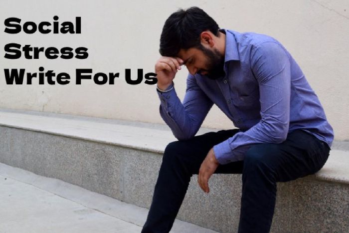 Social Stress Write For Us